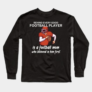 Behind every good football player is a football mom Long Sleeve T-Shirt